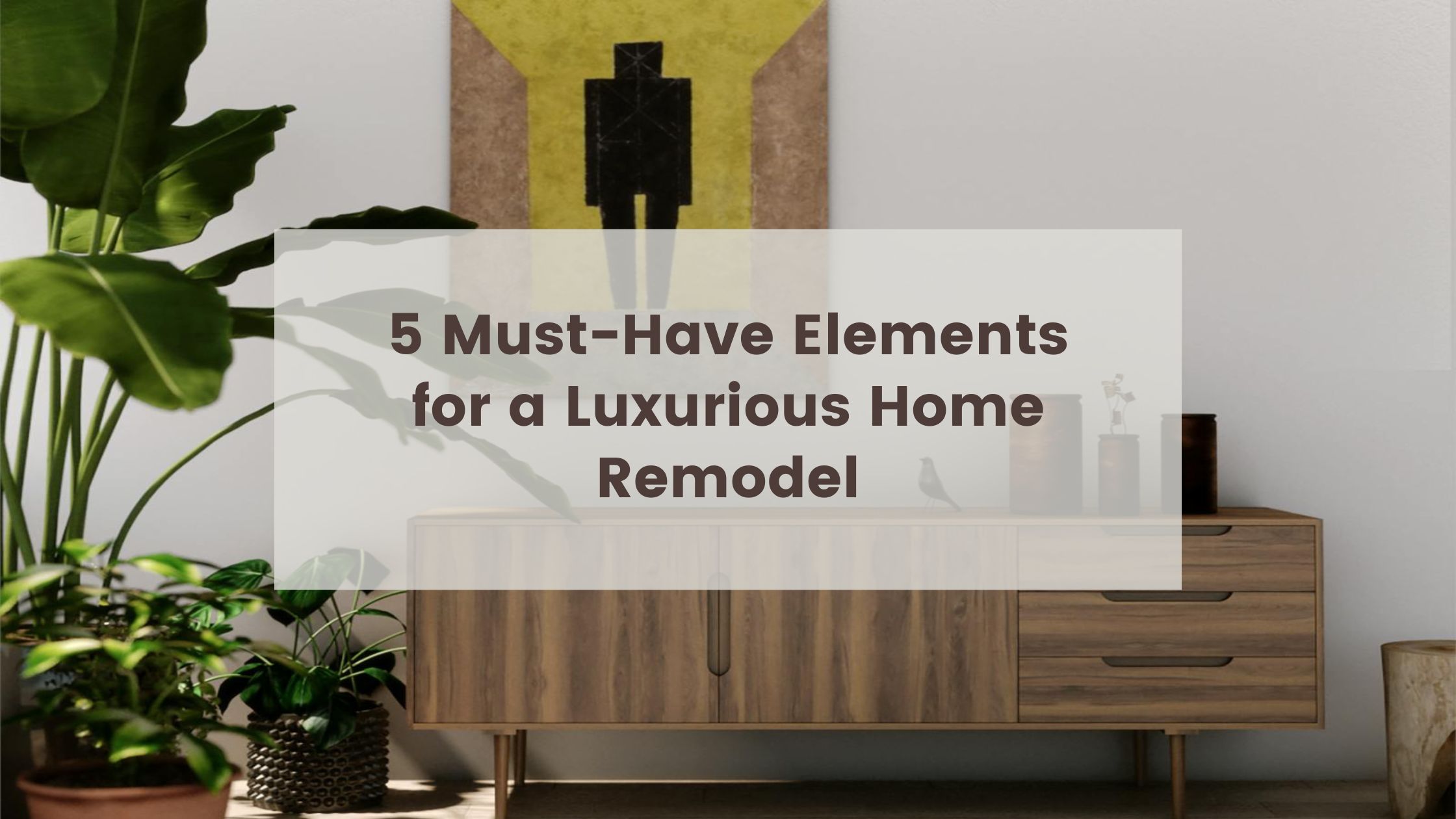 5 Must-Have Elements for a Luxurious Home Remodel