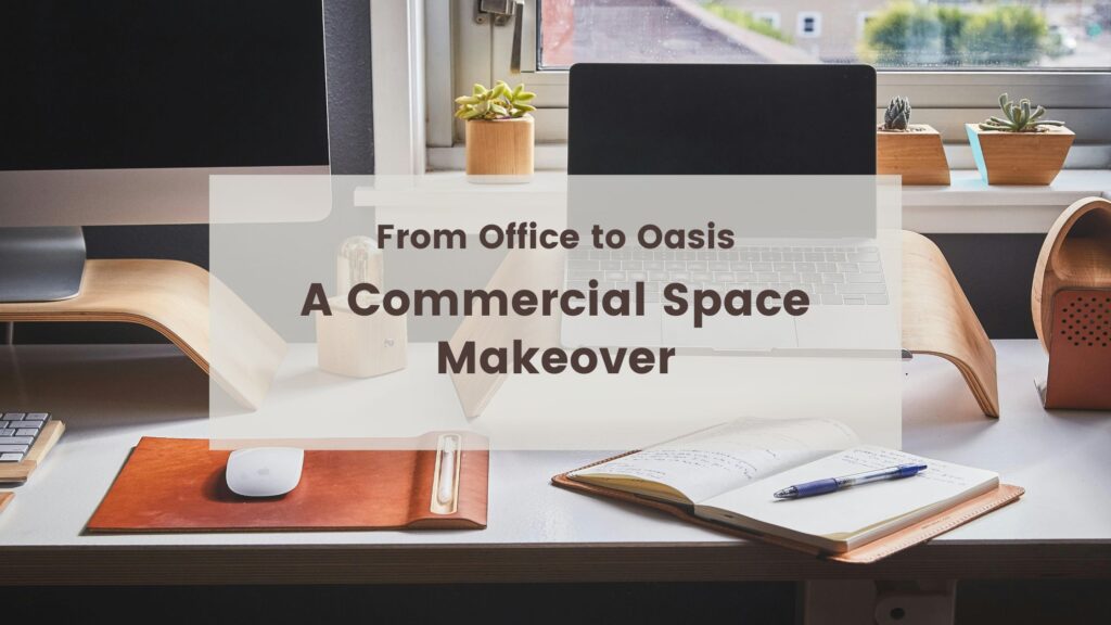 From Office to Oasis: A Commercial Space Makeover