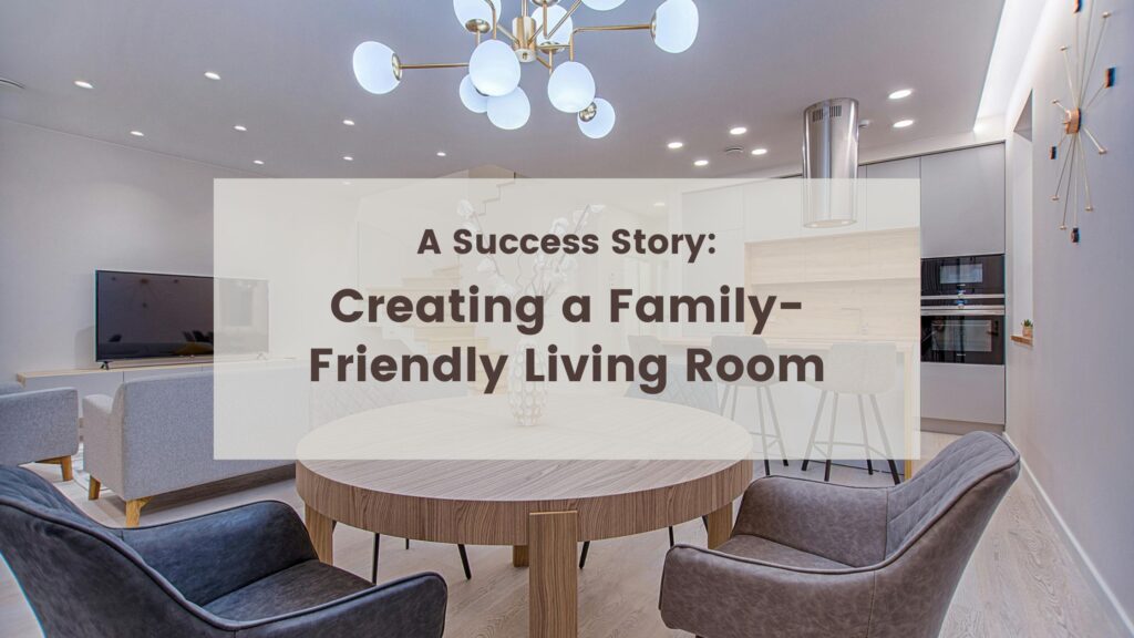 Creating a Family-Friendly Living Room