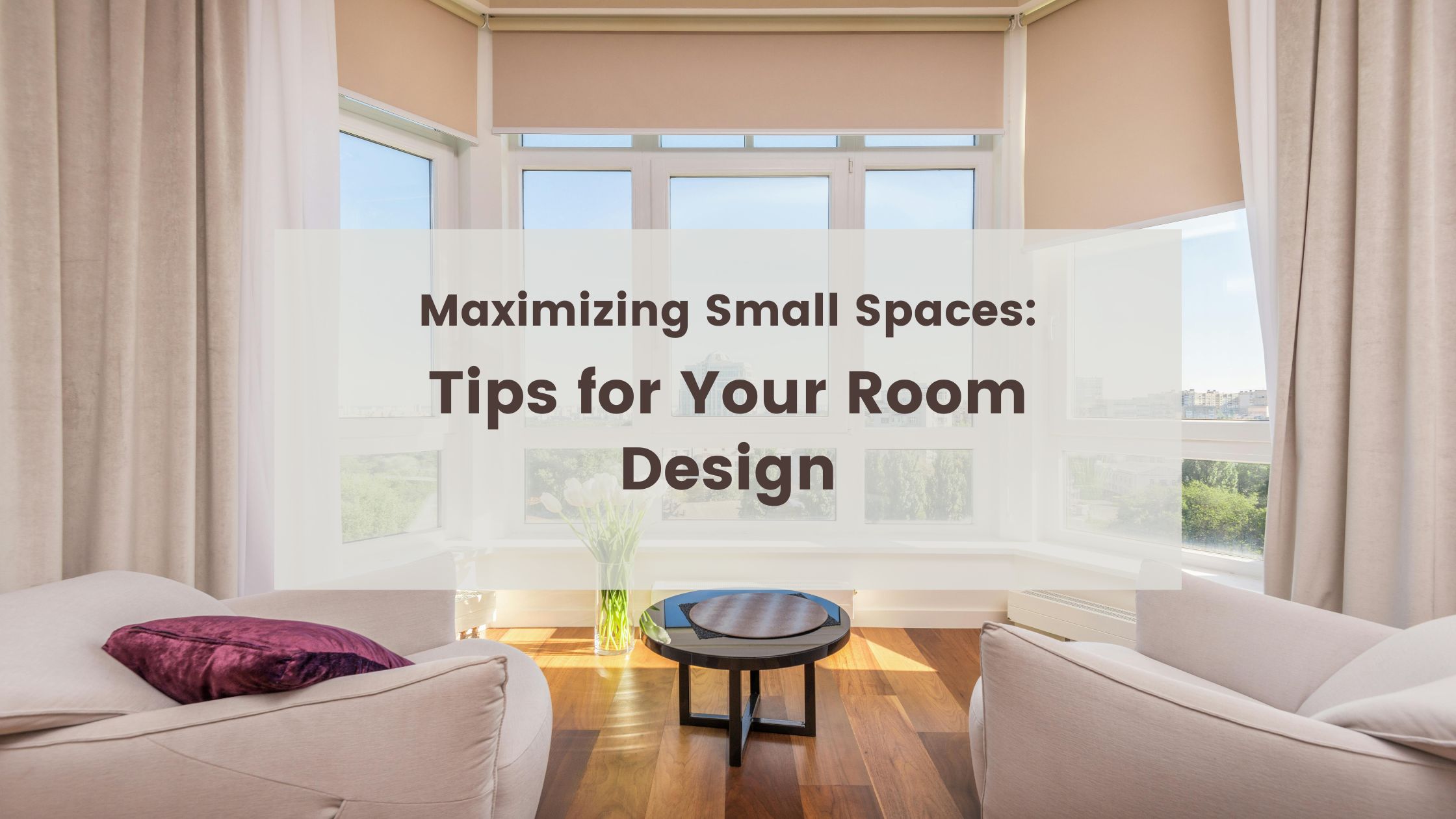 Maximizing Small Spaces: Tips for Your Room Design