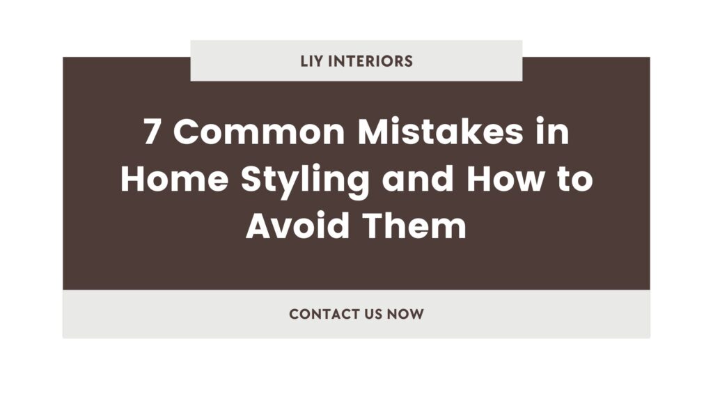 7 Common Mistakes in Home Styling and How to Avoid Them